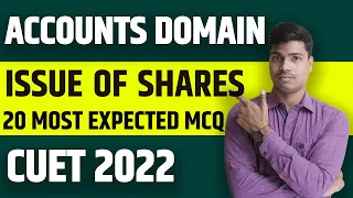 CUET 2022 | ACCOUNTS DOMAIN | Issue of Shares. (Company Accounts) 20 Most Expected MCQ for Exams