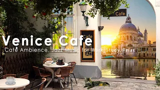 Venice Coffee Shop Ambience ♫ Mellow Morning Cafe Ambience with Jazz Music, Italian Bossa Nova