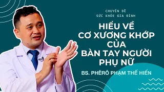 Hiểu về cơ xương khớp của bàn tay người phụ nữ - BS Phêrô Phạm Thế Hiển