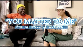 You Matter to Me - Joshua Henry and Ciara Renée