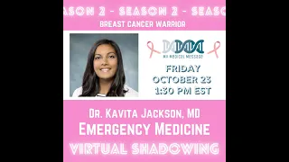 10/23 Virtual Shadowing- MyMedicalMessage- Dr. Kavita Jackson, MD Emergency Medicine & Breast Cancer