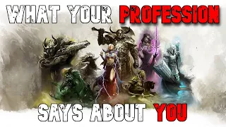 What your PROFESSION says about YOU - GUILD WARS 2