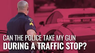 Can the Police Take my Gun During a Traffic Stop?