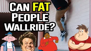 CAN FAT PEOPLE WALLRIDE?