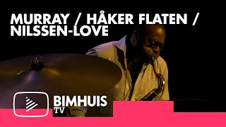 BIMHUIS TV Present: MURRAY / HÅKER FLATEN / NILSSEN-LOVE