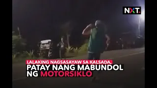 Lalaking nagsasayaw sa kalsada, patay nang mabundol ng motorsiklo | NXT