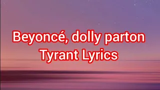 Beyoncé, dolly parton – Tyrant Lyrics