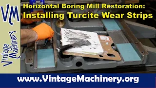 Horizontal Boring Mill Restoration: Installing Turcite Wear Strips to the Machine Ways