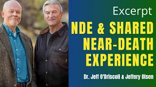Doctor-Patient NDE & Shared Death Experience (excerpt)- Jeff Olsen & Dr. Jeff O' Driscoll