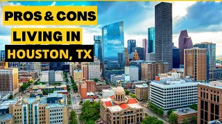 Pros and Cons of Living in Houston, Texas - Moving to Houston