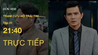 TRỰC TIẾP VTV3 | Full Tập 21- Trạm Cứu Hộ Trái Tim | VTV Giải Trí