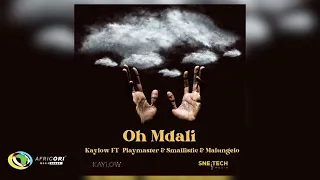 Kaylow - Oh Mdali [Feat. PlayMaster & Smallistic and Malungelo] (Official Audio)