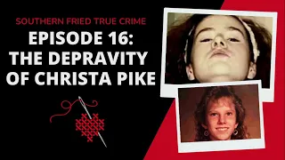 Episode 16: The Depravity of Christa Pike