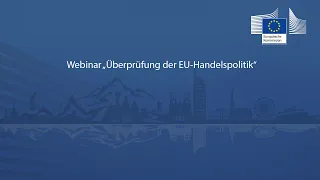 Webinar: "Überprüfung der EU-Handelspolitik"