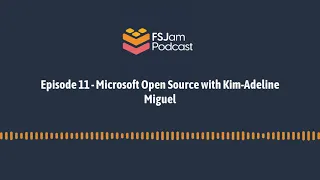 Episode 11 - Microsoft Open Source with Kim-Adeline Miguel