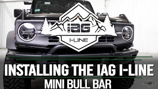 Installing The IAG I-Line Mini Bull Bar w/ Integrated Light Mount 2021+ Ford Bronco w/Modular Bumper