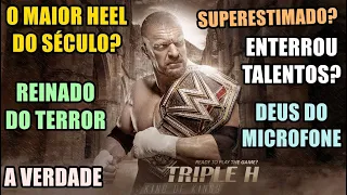A VERDADE SOBRE TRIPLE H - O HEEL DO SÉCULO NA WWE