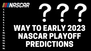 Way Too Early 2023 NASCAR Cup Series Playoff Predictions