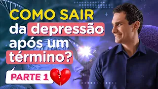 Dicas práticas para sair da depressão após o fim de um relacionamento - PARTE 1