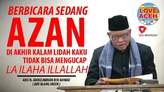 Diamlah Kalau Mendengar Azan // Abu Blang Jruen Abu H. Abdul Manan