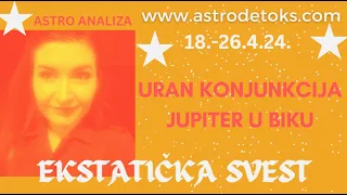 JUPITER KONJUNKCIJA URAN U BIKU 18.-26.4.24. EKSTATIČKA SVEST astro analiza