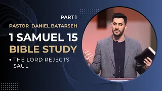 1 Samuel 15 (Part 1) Bible Study (The Lord Rejects Saul) | Pastor Daniel Batarseh