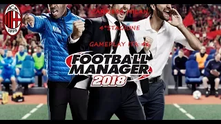 Football Manager 2018  PC   Gameplay ITA   Carriera Milan#05 doppia vittoria milan