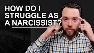 How do I struggle as a Narcissist?