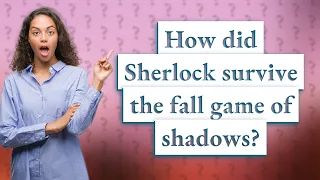 How did Sherlock survive the fall game of shadows?