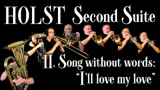 HOLST "Second Suite" Mvt.II: Song without words: "I'll Love My Love" (for Brass Octet)