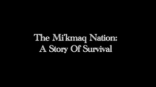The Mi'Kmaq Nation - A Story of Survival