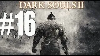 Dark Souls 2 Walkthrough Part 16 Gameplay Lets Play Playthrough