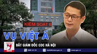 Bắt Giám đốc CDC Hà Nội liên quan đến Việt Á - VNEWS