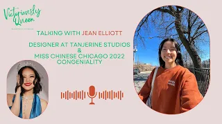 Interview w/ Jean Elliott, Miss Chinese Chicago 2022 Congeniality & Designer at Tanjerine Studios