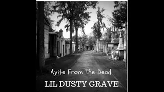 Ayite From The Dead ~ "LIL DUSTY GRAVE"