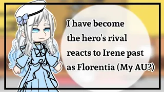 I have become the hero's rival reacts to Irene past as Florentia | My AU?