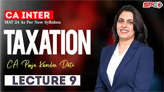 CA INTER | TAXATION | FOR MAY 24 | NEW SYLLABUS | LECTURE 9 | BY CA POOJA KAMDAR DATE