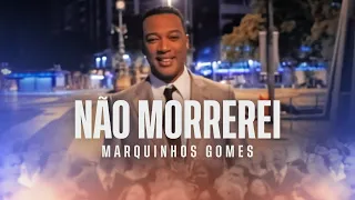 Marquinhos Gomes | Não Morrerei (Clipe Oficial)