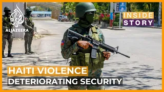 What has caused security to deteriorate in Haiti? | Inside Story