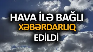 Hava ilə bağlı xəbərdarlıq edildi