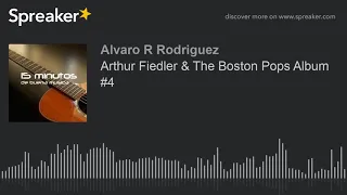 Arthur Fiedler & The Boston Pops Album #4 (parte 1 de 2, hecho con Spreaker)