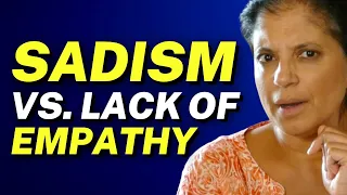 Sadism vs. lack of empathy