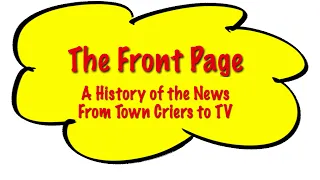 The Front Page: History of the News from Town Criers to TV.