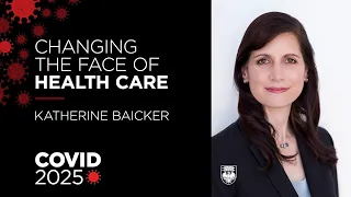 COVID 2025: The Changing Face of Health Care - Katherine Baicker on COVID 19