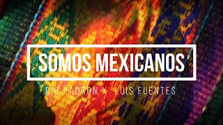 Gio Padron - Somos Mexicanos feat (Luis Fuentes Tribal Mix) 🇲🇽🪅🥳🎵