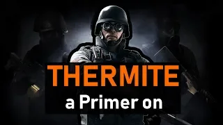 You Wanna Learn Thermite? | Rainbow Six Siege: Thermite Operator Guide