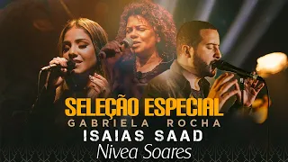 Gabriela Rocha, Isaías Saad e Nívea Soares -  Novas Canções Gospel 2024 Atualizadas [NOVA LISTA]🙏