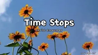 Christ Encounter - Time Stops (lyrics)💚