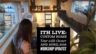 Incredible Tiny Homes Live:   Custom Home Tour with Owner and April 2018 Workshop Home Updates