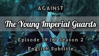 The Young Imperial Guards Episode 19 English Subtitle | Against | 少年锦衣卫 | Sub Indo : CC